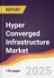 Hyper Converged Infrastructure Market Report: Trends, Forecast and Competitive Analysis to 2031 - Product Image