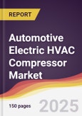Automotive Electric HVAC Compressor Market Report: Trends, Forecast and Competitive Analysis to 2031- Product Image
