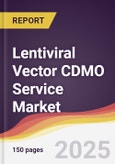 Lentiviral Vector (LVV) CDMO Service Market Report: Trends, Forecast and Competitive Analysis to 2031- Product Image