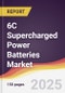 6C Supercharged Power Batteries Market Report: Trends, Forecast and Competitive Analysis to 2031 - Product Thumbnail Image