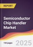Semiconductor Chip Handler Market Report: Trends, Forecast and Competitive Analysis to 2031- Product Image