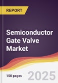 Semiconductor Gate Valve Market Report: Trends, Forecast and Competitive Analysis to 2031- Product Image
