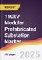 110kV Modular Prefabricated Substation Market Report: Trends, Forecast and Competitive Analysis to 2031 - Product Image