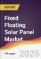Fixed Floating Solar Panel Market Report: Trends, Forecast and Competitive Analysis to 2031 - Product Thumbnail Image