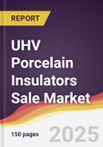UHV Porcelain Insulators Sale Market Report: Trends, Forecast and Competitive Analysis to 2031- Product Image