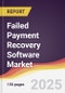 Failed Payment Recovery Software Market Report: Trends, Forecast and Competitive Analysis to 2031 - Product Image