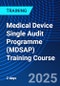 Medical Device Single Audit Programme (MDSAP) Training Course (July 10-11, 2025) - Product Image