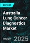 Australia Lung Cancer Diagnostics Market - Technologies & Forecast 2025-2033 - Product Image
