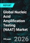 Global Nucleic Acid Amplification Testing (NAAT) Market Size, Trends & Forecast 2026-2034 - Product Thumbnail Image