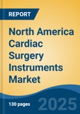North America Cardiac Surgery Instruments Market, By Country, Competition, Forecast & Opportunities, 2020-2030F- Product Image