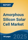 Amorphous Silicon Solar Cell Market - Global Industry Size, Share, Trends, Opportunity, and Forecast, 2020-2030F- Product Image