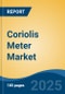 Coriolis Meter Market - Global Industry Size, Share, Trends, Opportunity, and Forecast, 2020-2030F - Product Thumbnail Image