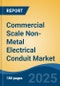 Commercial Scale Non-Metal Electrical Conduit Market - Global Industry Size, Share, Trends, Opportunity, and Forecast, 2020-2030F - Product Image