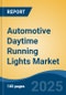 Automotive Daytime Running Lights Market - Global Industry Size, Share, Trends, Opportunity, and Forecast, 2020-2030F - Product Thumbnail Image
