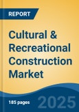 Cultural & Recreational Construction Market - Global Industry Size, Share, Trends, Opportunity, and Forecast, 2020-2030F- Product Image