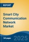 Smart City Communication Network Market - Global Industry Size, Share, Trends, Opportunity, and Forecast, 2020-2030F - Product Thumbnail Image