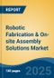 Robotic Fabrication & On-site Assembly Solutions Market - Global Industry Size, Share, Trends, Opportunity, and Forecast, 2020-2030F - Product Thumbnail Image