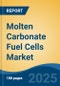 Molten Carbonate Fuel Cells Market - Global Industry Size, Share, Trends, Opportunity, and Forecast, 2020-2030F - Product Thumbnail Image