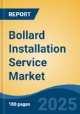 Bollard Installation Service Market - Global Industry Size, Share, Trends, Opportunity, and Forecast, 2020-2030F- Product Image