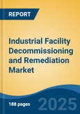 Industrial Facility Decommissioning and Remediation Market - Global Industry Size, Share, Trends, Opportunity, and Forecast, 2020-2030F- Product Image