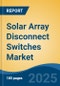 Solar Array Disconnect Switches Market - Global Industry Size, Share, Trends, Opportunity, and Forecast, 2020-2030F - Product Thumbnail Image