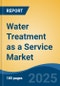 Water Treatment as a Service Market - Global Industry Size, Share, Trends, Opportunity, and Forecast, 2020-2030F - Product Thumbnail Image
