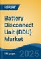 Battery Disconnect Unit (BDU) Market - Global Industry Size, Share, Trends, Opportunity, and Forecast, 2020-2030F - Product Thumbnail Image