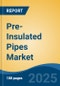 Pre-Insulated Pipes Market - Global Industry Size, Share, Trends, Opportunity, and Forecast, 2020-2030F - Product Thumbnail Image