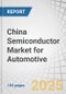 China Semiconductor Market for Automotive by Component (Microcontroller, Power Semiconductor, Sensor & MEMS Device, Memory Chip, Analog & Mixed Signal IC), Global & China Semiconductor Export, Alternate Destination - Trends and Strategic Recommendation - Product Thumbnail Image