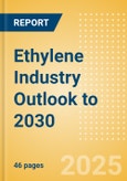 Ethylene Industry Outlook to 2030 - Capacity and Capital Expenditure Forecasts with Details of All Active and Planned Plants- Product Image