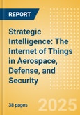 Strategic Intelligence: The Internet of Things in Aerospace, Defense, and Security- Product Image