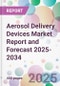 Aerosol Delivery Devices Market Report and Forecast 2025-2034 - Product Thumbnail Image