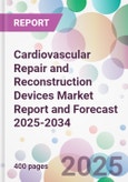 Cardiovascular Repair and Reconstruction Devices Market Report and Forecast 2025-2034- Product Image