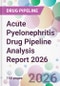 Acute Pyelonephritis Drug Pipeline Analysis Report 2026 - Product Image