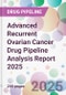 Advanced Recurrent Ovarian Cancer Drug Pipeline Analysis Report 2025 - Product Image