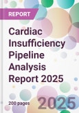 Cardiac Insufficiency Pipeline Analysis Report 2025- Product Image