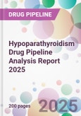 Hypoparathyroidism Drug Pipeline Analysis Report 2025- Product Image