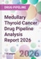 Medullary Thyroid Cancer Drug Pipeline Analysis Report 2026 - Product Image
