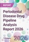 Periodontal Disease Drug Pipeline Analysis Report 2026 - Product Image