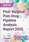 Post Surgical Pain Drug Pipeline Analysis Report 2025 - Product Thumbnail Image