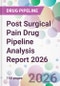 Post Surgical Pain Drug Pipeline Analysis Report 2026 - Product Thumbnail Image