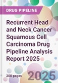 Recurrent Head and Neck Cancer Squamous Cell Carcinoma Drug Pipeline Analysis Report 2025- Product Image