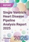 Single Ventricle Heart Disease Pipeline Analysis Report 2025 - Product Thumbnail Image