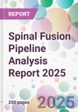 Spinal Fusion Pipeline Analysis Report 2025- Product Image