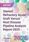 Steroid Refractory Acute Graft Versus Host Disease Pipeline Analysis Report 2025 - Product Thumbnail Image