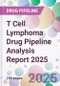 T Cell Lymphoma Drug Pipeline Analysis Report 2025 - Product Image