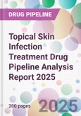 Topical Skin Infection Treatment Drug Pipeline Analysis Report 2025- Product Image