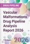 Vascular Malformations Drug Pipeline Analysis Report 2026 - Product Thumbnail Image