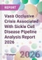 Vaso Occlusive Crisis Associated With Sickle Cell Disease Pipeline Analysis Report 2026 - Product Thumbnail Image