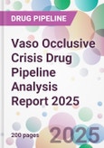 Vaso Occlusive Crisis Drug Pipeline Analysis Report 2025- Product Image
